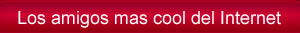 Los amigos y amigas mas cool del Internet...